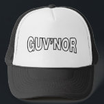 GUV'NOR TRUCKER HAT<br><div class="desc">British Slang Word For The Boss.

Globe Trotters specialises in idiosyncratic imagery from around the globe. Here you will find unique Greeting Cards,  Postcards,  Posters,  Mousepads and more.</div>