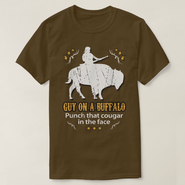 Guy on a Buffalo ~ Punch that Cougar in the Face  T-Shirt (Design Front)