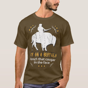 Guy on a Buffalo ~ Punch that Cougar in the Face T-Shirt