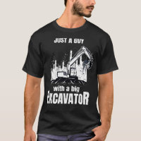 Guy With A Big Excavator funny Construction Worker
