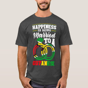 Guyana Flag Happiness Is being Married To A Guyane T-Shirt