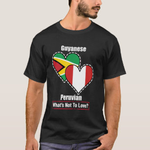 Guyanese Peruvian Heart Flags What's Not To Love T-Shirt