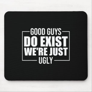 Guys Do Exist We're Just Ugly Funny Fathers Day Mouse Mat