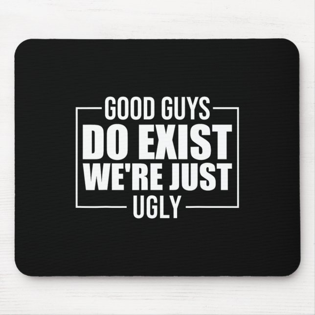 Guys Do Exist We're Just Ugly Funny Fathers Day  Mouse Mat (Front)