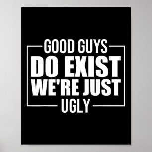 Guys Do Exist We're Just Ugly Funny Fathers Day  Poster