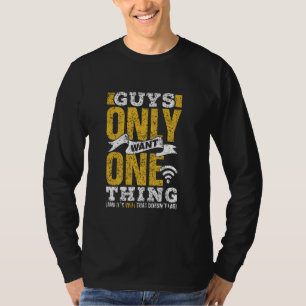 Guys Only Want One Thing Wifi That Doesnt Lagg Men T-Shirt