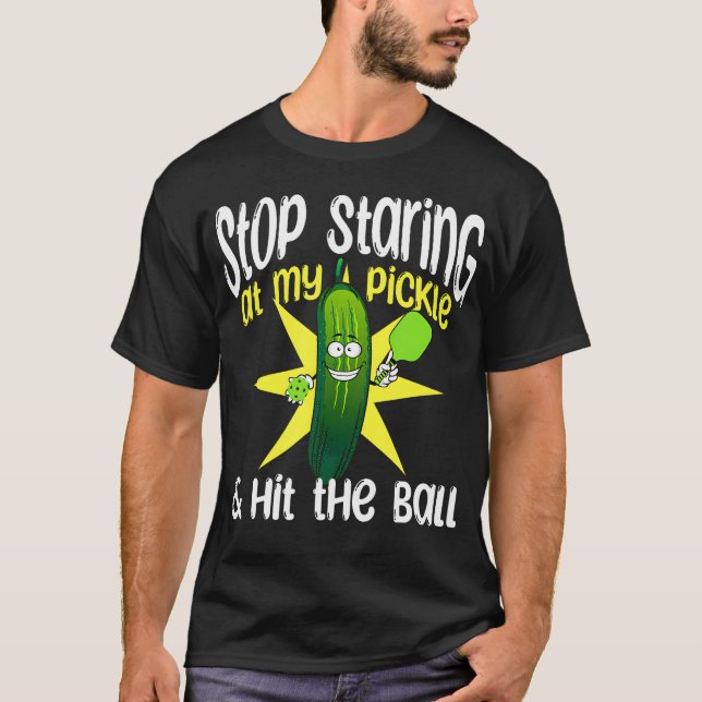 Guys Pickleball Stop Staring At My Pickle And Hit  T-Shirt (Front)