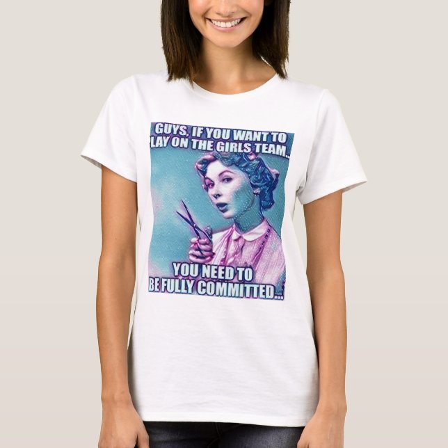 Guys want to be on the girl's team t-shirt women (Front)