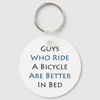 Guys Who Ride A Bicycle Are Better In Bed Key Ring