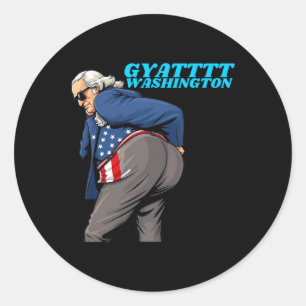 Gyat Washington Funny July 4th Slang George Washin Classic Round Sticker