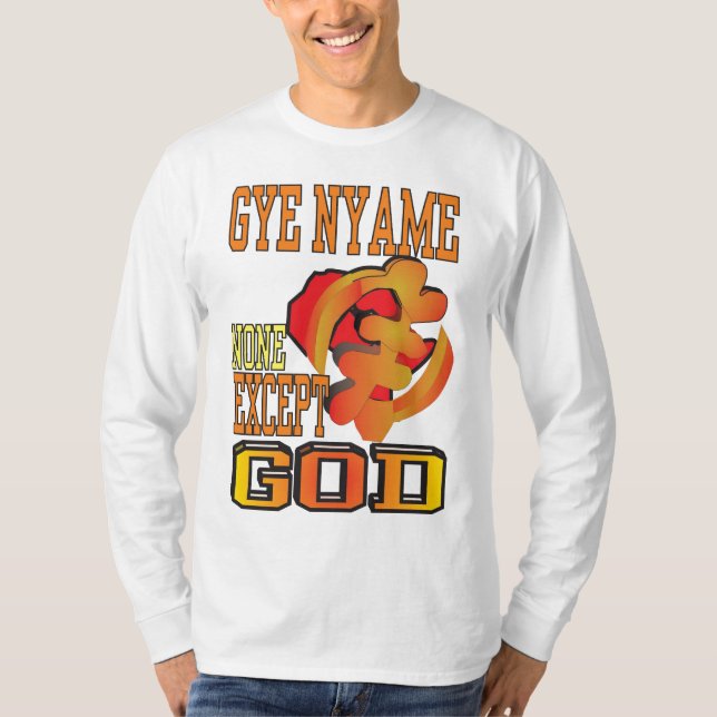 GYE NYAME/NONE EXCEPT GOD T-Shirt (Front)