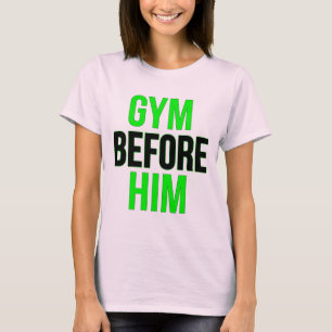 Gym Before Him Gym and Fitness T-Shirt