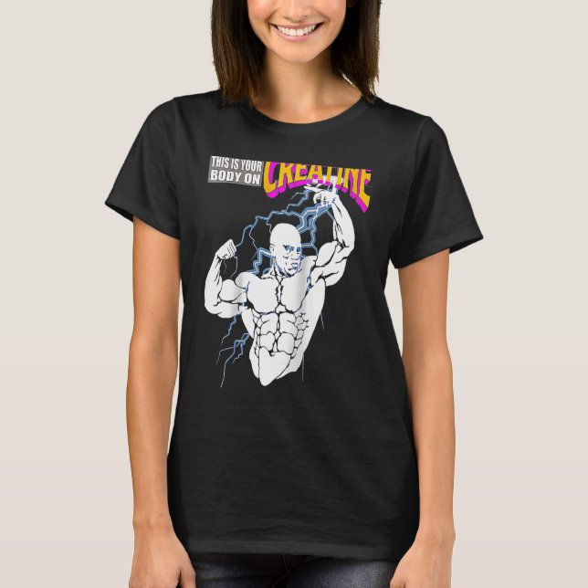 Gym Birthday This Is Your Body On Creatine Workout T-Shirt (Front)
