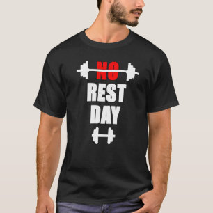 Gym bodybuilding fitness no resting day sport stre T-Shirt