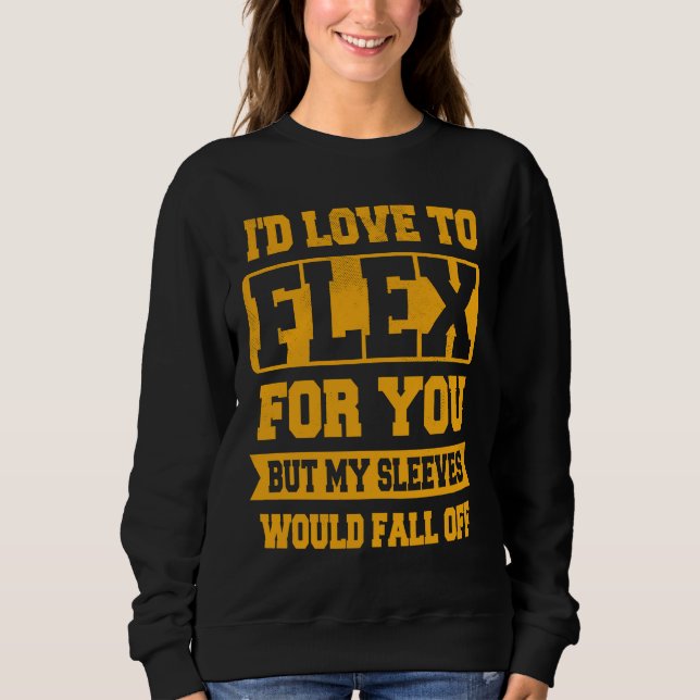 Gym brag at workout  flex but sleeves fall off  3 sweatshirt (Front)
