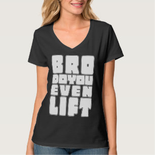 Gym Bro Do You Even Lift Gains Muscle Workout Fitn T-Shirt