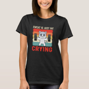Gym Cat Sweat Is Just Fat Crying Funny Retro Vinta T-Shirt