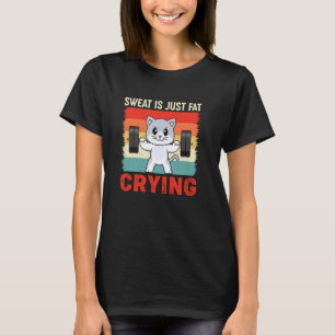 Gym Cat Sweat Is Just Fat Crying Funny Retro Vinta T-Shirt