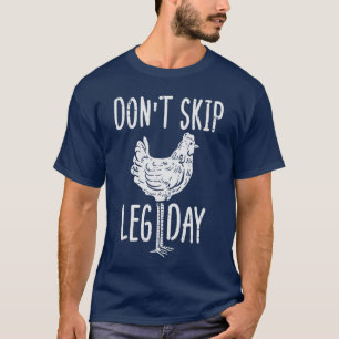 Gym Chicken Dont Skip Leg Day Fun Workout Fitness  T-Shirt