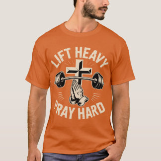 Gym Christian Workout Dad Lift Heavy Pray Hard On  T-Shirt