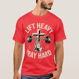 Gym Christian Workout Dad Lift Heavy Pray Hard On  T-Shirt