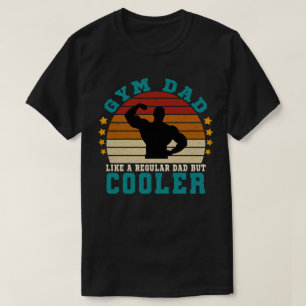 Gym Dad Like a Regular Dad But Cooler T-Shirt