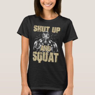 Gym fitness and bodybuilding shut up and squat T-Shirt