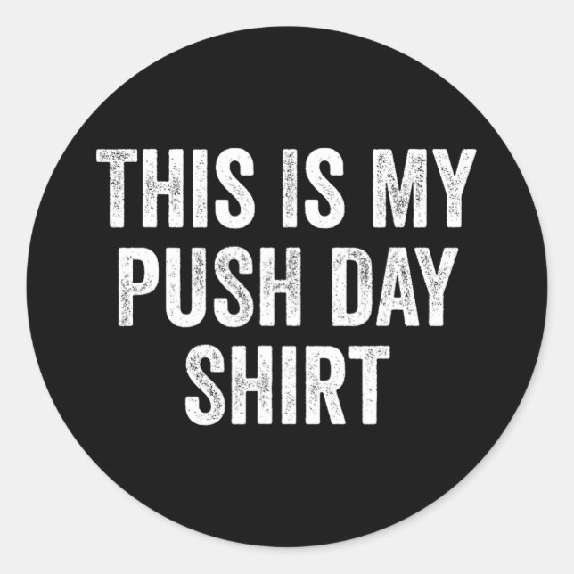 Gym Fitness Bodybuilding This Is My Push Day  Classic Round Sticker (Front)