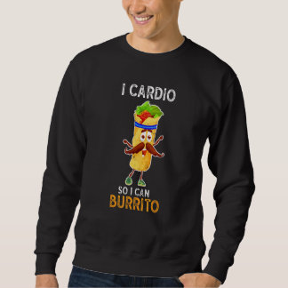 Gym Fitness I Cardio So I Can Burrito   Workout Sweatshirt