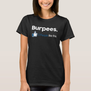 Gym Fitness Jokes Burpees 0 People Like This T-Shirt