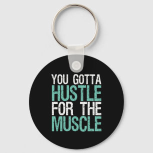 Gym Fitness Training You Gotta Hustle For Muscle Key Ring