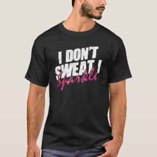 Gym Fitness Workout  Don't Sweat I Sparkle Quote 1 T-Shirt