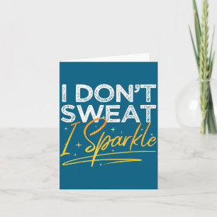 Gym Fitness Workout Funny Don't Sweat I Sparkle Qu Card