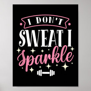 Gym Fitness Workout Funny Don't Sweat I Sparkle Qu Poster