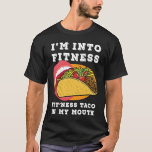 Gym Food  I'm Into Fitness Fit'ness Taco In My Mou T-Shirt