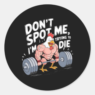 Gym Funny Don't Spot Me I'm Trying To Die Bodybuil Classic Round Sticker