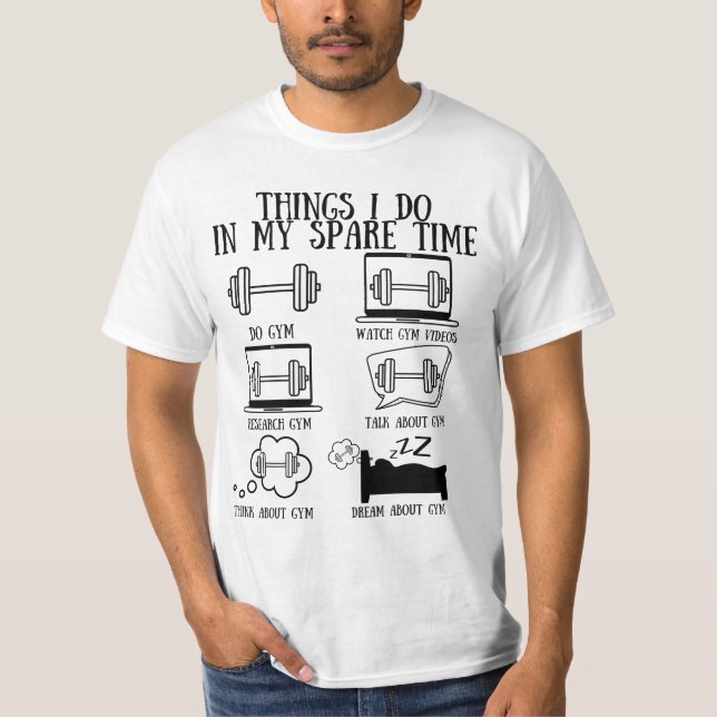 Gym Funny Quotes,Things Ido In My Spare Time Do Gy T-Shirt (Front)