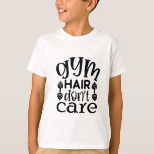 Gym Hair Don"t Care T-Shirt