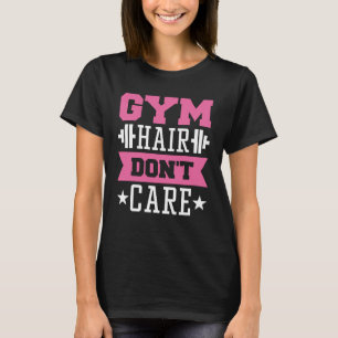 Gym Hair Don’t Care T-Shirt