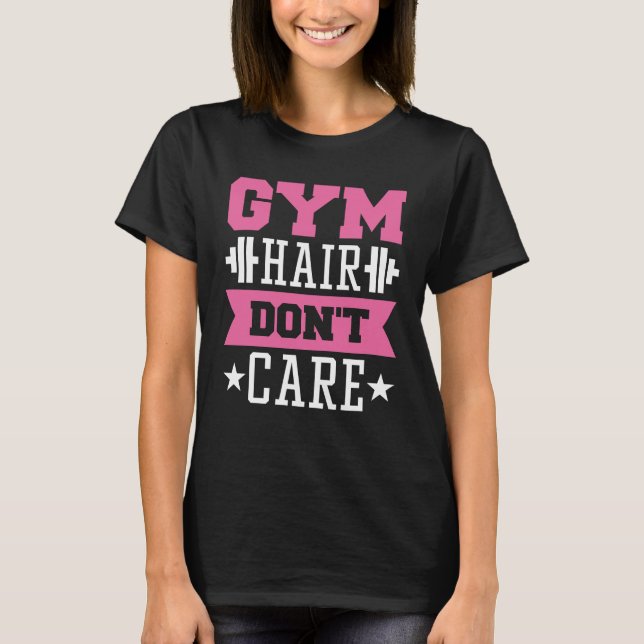 Gym Hair Don’t Care T-Shirt (Front)