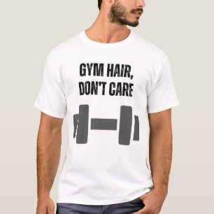 Gym Hair, Don’t Care T-Shirt