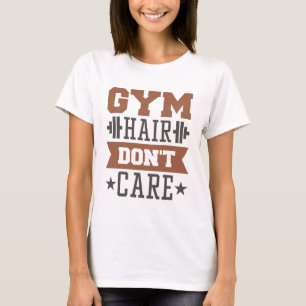 Gym Hair Don’t Care T-Shirt