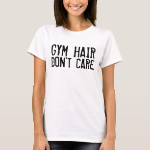 GYM HAIR DON'T CARE t-shirts & tank tops