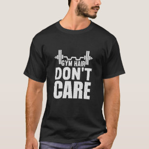 Gym Hair Don't Care Workout  1 T-Shirt