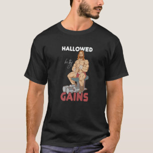 Gym Hallowed Be Thy Gains Fitness Workout Jesus T-Shirt