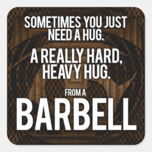 Gym Humour: Sometimes You Need A Hug From A Barbel Square Sticker