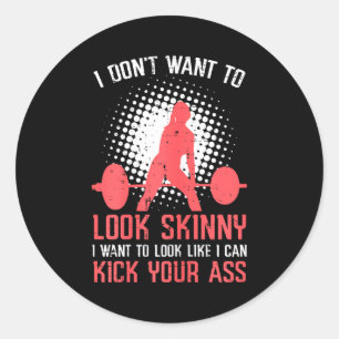 Gym I Dont Want To Look Skinny Funny Workout Fitne Classic Round Sticker