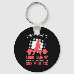 Gym I Dont Want To Look Skinny Funny Workout Fitne Key Ring