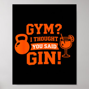 Gym_ i thought you said gin! funny workout drinkin poster