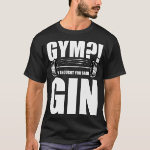 Gym I Thought You Said Gin T-Shirt